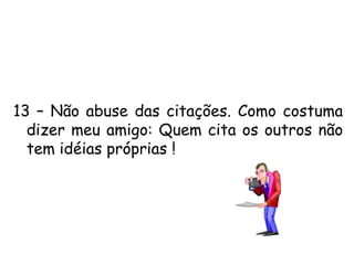 6 – O uso do parêntese (mesmo quando for relevante) é desnecessário!