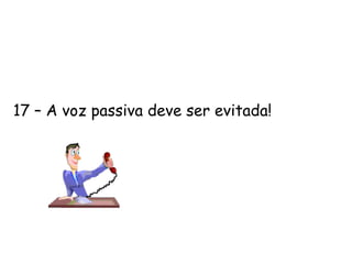 10 – Nunca generalize. Generalizar em todas as situações sempre é um erro