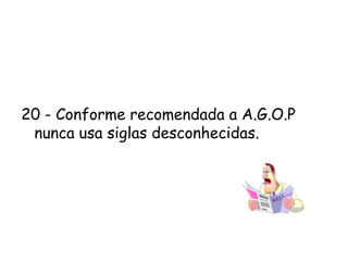 13 – Não abuse das citações. Como costuma dizer meu amigo: Quem cita os outros não tem idéias próprias !