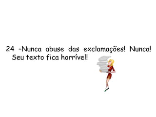 17 – A voz passiva deve ser evitada!