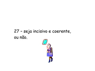 21 –Exagerar é cem bilhõesde vezes pior do que a moderação