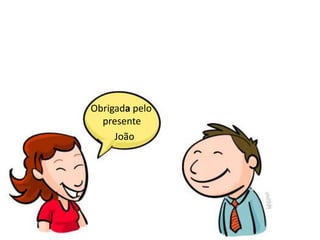 Obrigada pelo presente           João