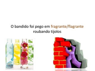 O bandido foi pego em fragrante/flagrante roubando tijolos 