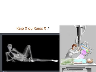 Raio X ou Raios X ?