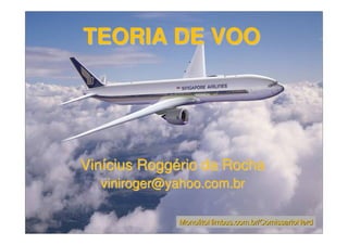 TEORIA DE VOOTEORIA DE VOO
Vinícius Roggério da RochaVinícius Roggério da Rocha
MonolitoNimbus.com.br/ComissarioNerdMonolitoNimbus.com.br/ComissarioNerd
 