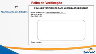 Localização de defeitos.
Tipos
Folha de Verificação
 