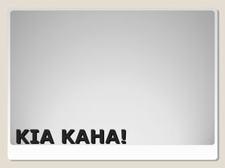 KIA KAHA!KIA KAHA!
 