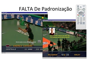 FALTA De Padronização
• Falta de padrão
– Dispositivo de interação ( Controle Remoto)
– Mecanismos de navegação
– Interfaces acessadas pelo usuário
• Paradigma de uso do computador
 