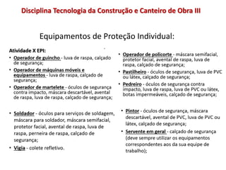 Equipamentos de Proteção Individual:
Disciplina Tecnologia da Construção e Canteiro de Obra III
 