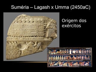 Suméria – Lagash x Umma (2450aC)
Origem dos
exércitos
 