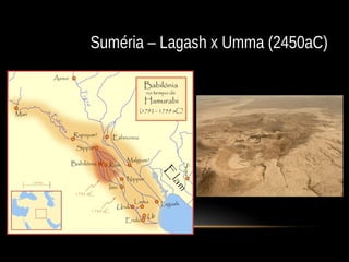 Suméria – Lagash x Umma (2450aC)
 