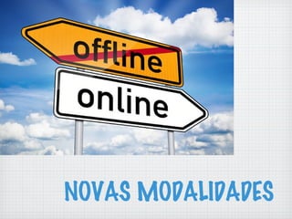 NOVAS MODALIDADES
 