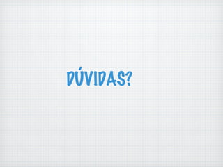 DÚVIDAS?
 