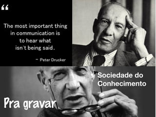 Pra gravar
• Sociedade do
Conhecimento
 