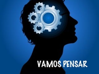 VAMOS PENSAR
 
