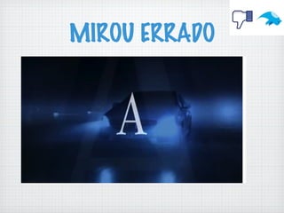 MIROU ERRADO
 