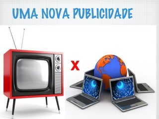 UMA NOVA PUBLICIDADE
 