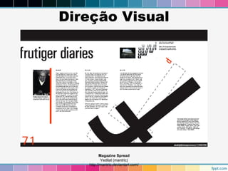 Direção Visual 
Magazine Spread 
Yedilat (mantric) 
http://mantric.deviantart.com/ 
 