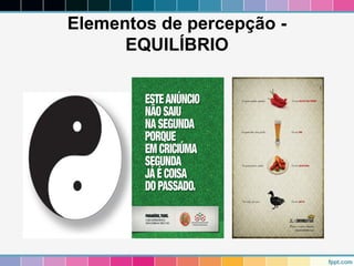Elementos de percepção - 
EQUILÍBRIO 
 