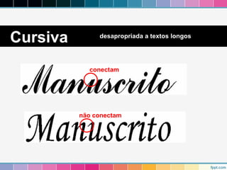 Cursiva desapropriada a textos longos 
conectam 
não conectam 
 