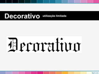 Decorativo utilização limitada 
 