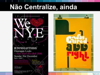 Não Centralize, ainda 
 