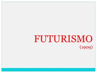 FUTURISMO
(1909)
 
