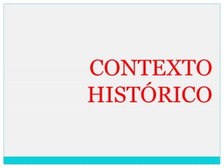 CONTEXTO
HISTÓRICO
 