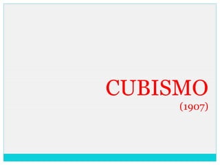 CUBISMO
(1907)
 