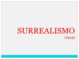 SURREALISMO
(1924)
 