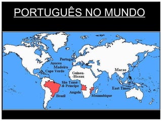 PORTUGUÊS NO MUNDO
 