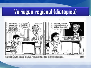 Variação regional (diatópica)
 