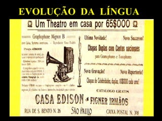 EVOLUÇÃO DA LÍNGUA
 