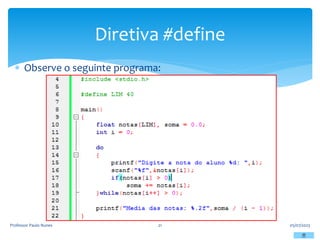  Observe o seguinte programa:
05/07/2023
Professor Paulo Nunes 21
Diretiva #define
 