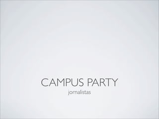 CAMPUS PARTY
    jornalistas
 