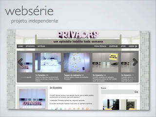 websérie
 projeto independente
 