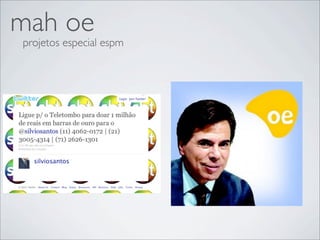 mah oe
projetos especial espm
 