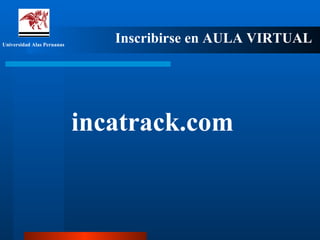 Inscribirse en AULA VIRTUAL incatrack.com Universidad Alas Peruanas 