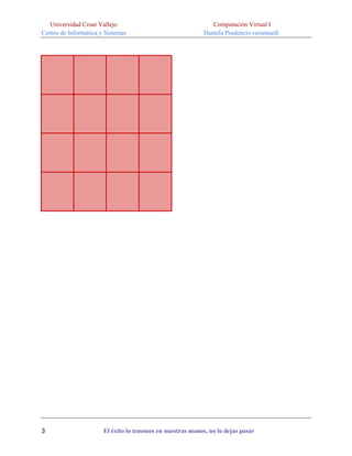 Universidad Cesar Vallejo
Centro de Informática y Sistemas

3

Computación Virtual I
Daniela Prudencio veramnedi

El éxito lo tenemos en nuestras manos, no lo dejas pasar

 