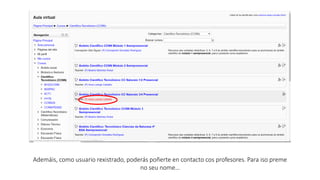 Ademáis, como usuario rexistrado, poderás poñerte en contacto cos profesores. Para iso preme
no seu nome…
 