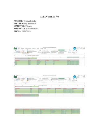 AULA VIRTUAL N°4
NOMBRE: Cristian Estrella
ESCUELA: Ing. Ambiental
SEMESTRE: Primero
ASIGNATURA: Informática I
FECHA: 23/06/2014