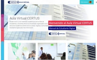 Manual de Estudiante Digital
Bienvenido al Aula Virtual CERTUS
 