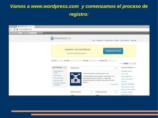 Vamos a www.wordpress.com y comenzamos el proceso de
                      registro:
 