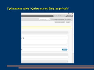 Y pinchamos sobre “Quiero que mi blog sea privado”
 