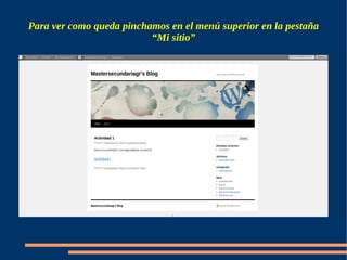 Para ver como queda pinchamos en el menú superior en la pestaña
                          “Mi sitio”
 