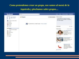 Como pretendemos crear un grupo, nos vamos al menú de la
          izquierda y pinchamos sobre grupos....
 