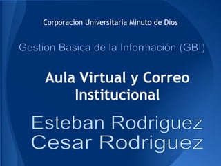 Corporación Universitaria Minuto de Dios




Aula Virtual y Correo
    Institucional
 