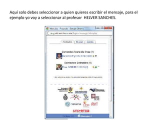 Aquí solo debes seleccionar a quien quieres escribir el mensaje, para el
ejemplo yo voy a seleccionar al profesor HELVER SANCHES.
 