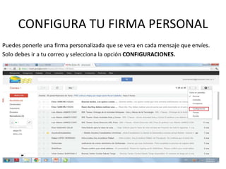 CONFIGURA TU FIRMA PERSONAL
Puedes ponerle una firma personalizada que se vera en cada mensaje que envíes.
Solo debes ir a tu correo y selecciona la opción CONFIGURACIONES.
 