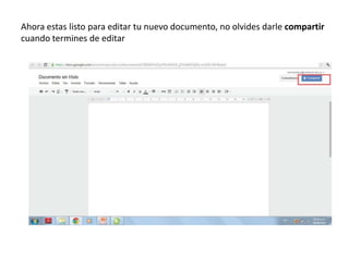 Ahora estas listo para editar tu nuevo documento, no olvides darle compartir
cuando termines de editar
 